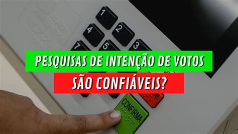 Quanto se pode confiar nas pesquisas de intenção de voto perto 